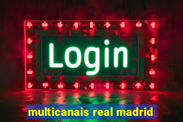 multicanais real madrid